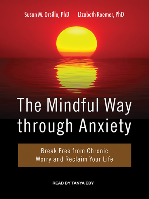 Title details for The Mindful Way Through Anxiety by Susan M. Orsillo, PhD - Available